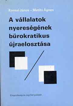 Matits gnes; Kornai Jnos - A vllalatok nyeresgnek brokratikus jraelosztsa