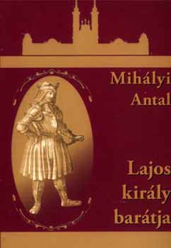 Mih�lyi Antal - Lajos kir�ly bar�tja