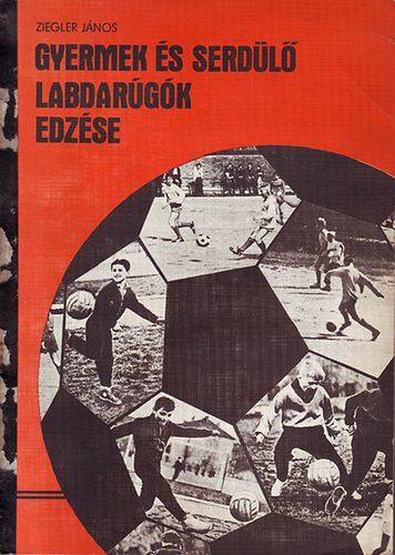 Ziegler J�nos - Gyermek �s serd�l� labdar�g�k edz�se