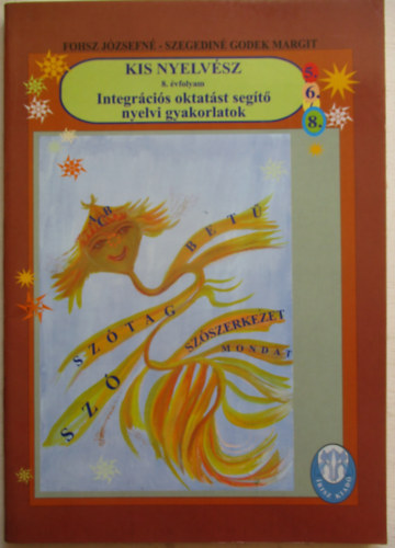 Fhosz J�zsefn�-Szegedin� Godek Margit - Kis Nyelv�sz-Integr�ci�s oktat�st seg�t� nyelvi gyakorlatok 8.�vfolyam