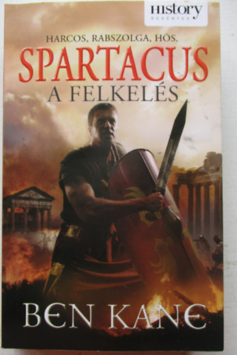 Ben Kane - Spartacus a felkels- A felkels ( Harcos , rabszolga, hs )