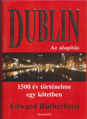 Edward Rutherfurd - Dublin - Az alapts (1500 v trtnelme egy ktetben)