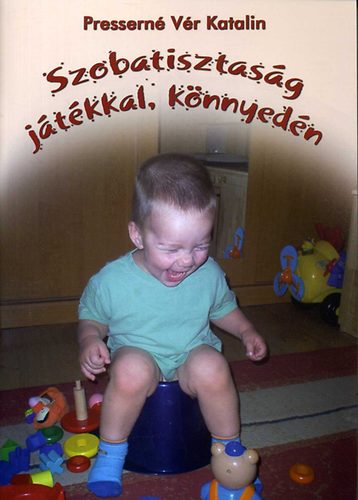 Presserné Vér Katalin - Szobatisztaság játékkal, könnyedén