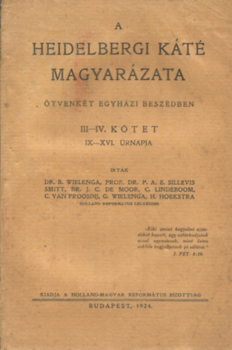 Dr. B. Wielenga; Prof. Dr. P. A. E. Sillevis Smitt; Dr. J. C. De Moor; C. Lindeboom; C. Van Proosdij; G. Wielenga; H. Hoekstra - A Heidelbergi Kt magyarzata tvenkt egyhzi beszdben III-IV. ktet, IX-XVI. rnapja