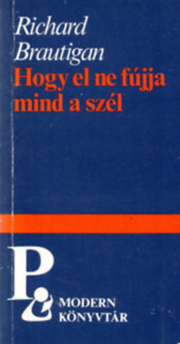 Richard Brautigan - Hogy, el ne fújja mind a szél+Párbeszéd a költészetről