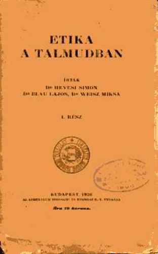 Hevesi S�ndor; Blau Lajos; Weisz Miksa - Etika a Talmudban I. r�sz