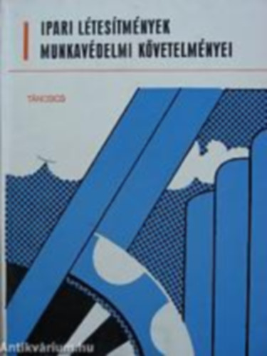 Lux Adorj�n  (szerk.) - Ipari l�tes�tm�nyek munkav�delmi k�vetelm�nyei