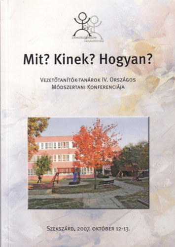 Mit, kinek, hogyan? - Vezettantk-tanrok IV. Orszgos mdszertani konferencija