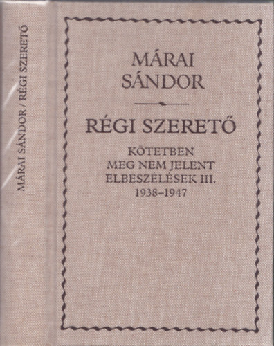 M�rai S�ndor - A r�gi szeret� (K�tetben meg nem jelent elbesz�l�sek III. 1938-1947)
