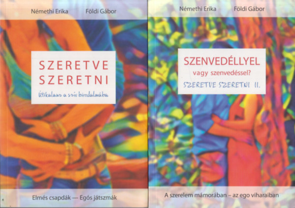 Fldi Gbor Nmethi Erika - Szeretve szeretni I-II. (tikalauz a szv birodalmba + Szenvedllyel vagy szenvedssel?)