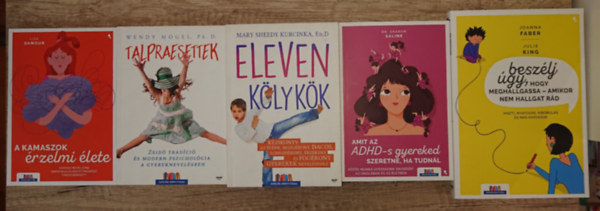 Dr. Sharon Saline, Mary Sheedy Kurcinka, Wendy Mogel Ph.d., Lisa Damour Julie King - 5 k�nyv intenz�v gyerekeket nevel�knek: Besz�lj �gy, hogy meghallgassa - amikor nem hallgat, Amit az ADHD-s gyereked szeretne, ha tudn�l, Eleven k�lyk�k, Talpraesettek, A kamaszok �rzelmi �lete