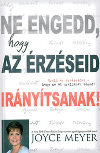 Joyce Meyer - Ne engedd, hogy �rz�seid ir�ny�tsanak - Urald az �rz�seidet, hogy ne �k uraljanak t�ged