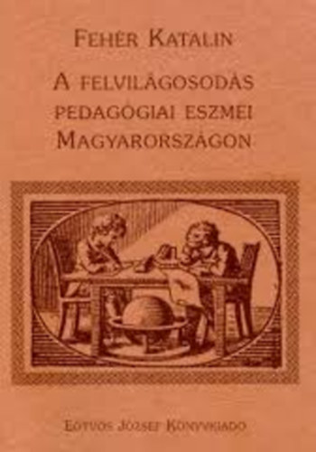 Fehr Katalin - A felvilgosods pedaggiai eszmi Magyarorszgon
