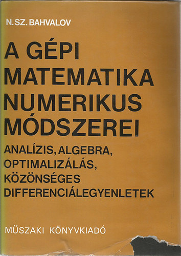 N. Sz. Bahvalov - A g�pi matematika numerikus m�dszerei - Anal�zis, algebra, optimaliz�l�s, k�z�ns�ges differenci�legyenletek