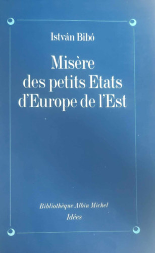 Bibó István - Misére des petits etats d'Europe de l'Est