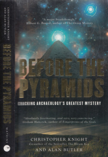 Christopher Knight-Alan Butler - Before the pyramids - Cracking archaeology's greatest mystery