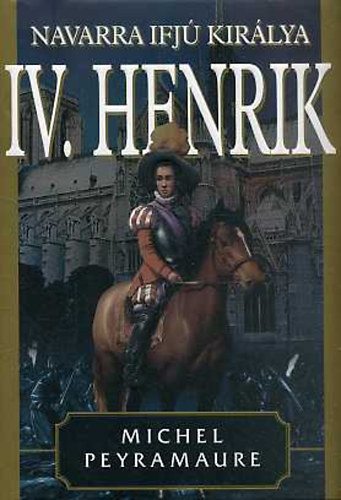 Michel Peyramaure - IV. Henrik - Navarra ifj kirlya