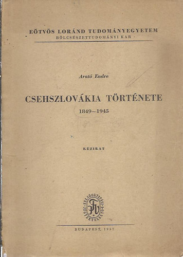 Arat Endre - Csehszlovkia trtnete (1849-1945)