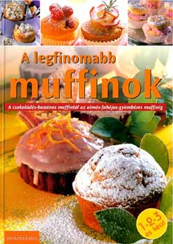 Justh Szilvia  (szerk.) - A legfinomabb muffinok