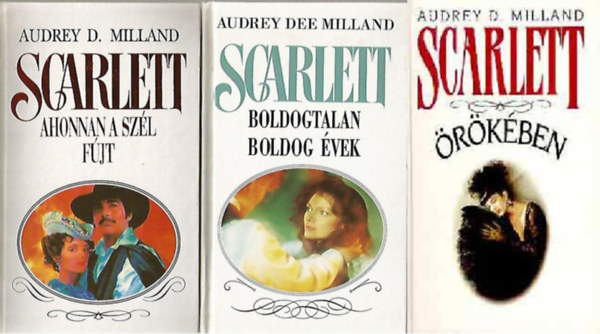 Audrey D. Milland - Ahonnan a szl fjt - Boldogtalan boldog vek - Scarlett rkben (3 knyv)