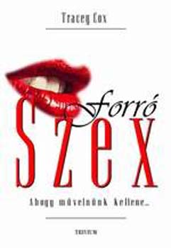 Tracey Cox - Forró szex - Ahogy művelnünk kellene...