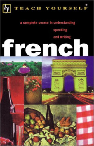French: A Complete Course in Understanding, Speaking and Writing (Teach Yourself)