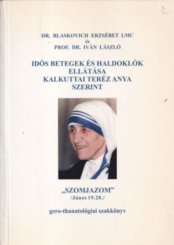 Dr. Blaskovich Erzsébet LMC és Prof. Dr. Iván László - Idős betegek és haldoklók ellátása Kalkuttai Teréz Anya szerint (az egyik szerkesztő által dedikált)