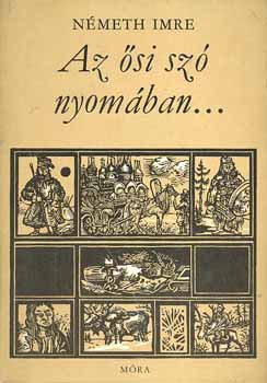 Németh Imre - Az ősi szó nyomában