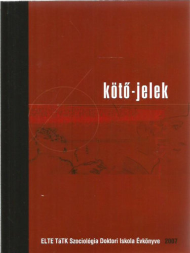 Kötő-jelek 2007 - ELTE TáTK Szociológia Doktori Iskola Évkönyve