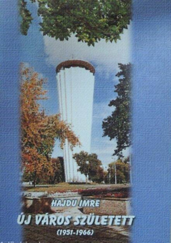 Hajd� Imre - �j v�ros sz�letett (Tisza�jv�ros)
