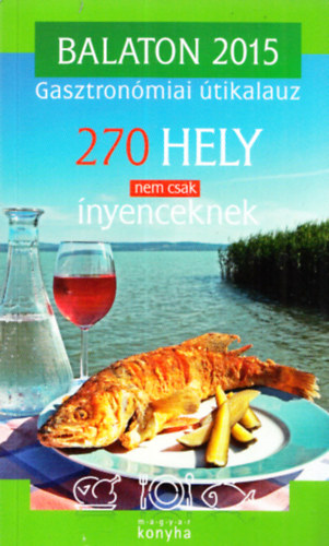 Balaton 2015 gasztron�miai �tikalauz (270 hely nem csak �nyenceknek)