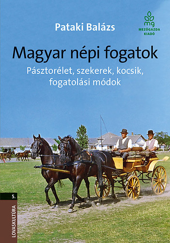 Dr. Pataki Balzs - Magyar npi fogatok - Psztorlet, szekerek, kocsik, fogatolsi mdok