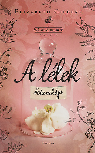 Elizabeth Gilbert - A llek botanikja