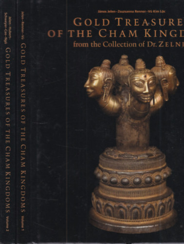 Zsuzsanna Renner Jelen J�nos - The gold treasures of the Cham Kingdoms I-II.