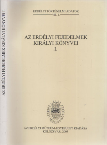 Jak Zsigmond  (szerk.) - Az erdlyi fejedelmek kirlyi knyvei I. - Erdlyi trtnelmi adatok VII.1.