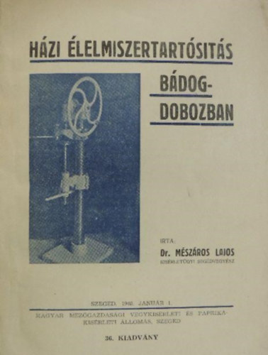M�sz�ros Lajos - H�zi �lelmiszertart�s�t�s b�dogdobozban (h�ztart�si konzerv�l�s, h�zi tart�s�t�s, konzerves tart�s�t�si elj�r�sok)