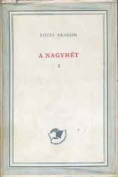 Louis Aragon - A nagyhét I-II.