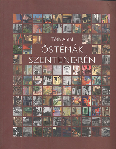 Tth Antal - stmk Szentendrn (A kpp formlt vros)