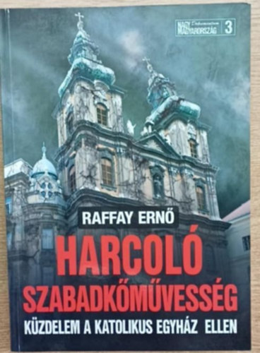 Raffay Ernő - Harcoló szabadkőművesség - Küzdelem a katolikus egyház ellen