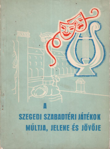 N�meth Istv�n szerk. - A Szegedi Szabadt�ri J�t�kok m�ltja, jelen �s j�v�je