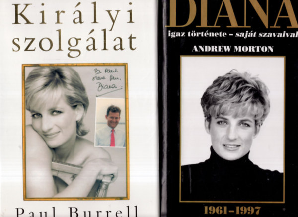 Paul Burrell Andrew Morton - 2 db DIANA k�nyv DIANA igaz t�rt�nete - saj�t szavaival + Kir�lyi szolg�lat