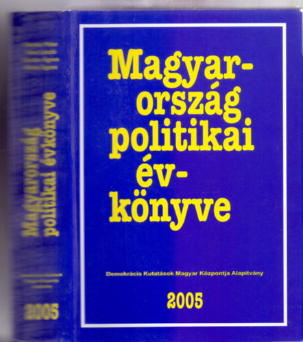 Szerkesztette: Sndor Pter - Vass Lszl - Sndor gnes - Tolnai gnes - Magyarorszg politikai vknyve 2005 (Magyarorszg politikai vknyve 2004-rl)