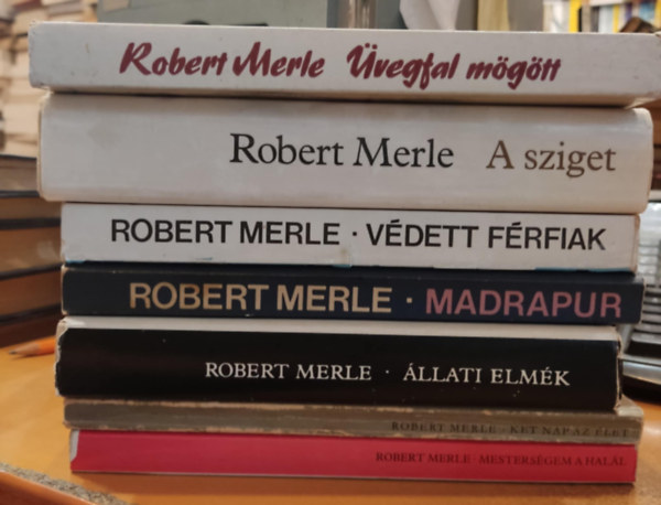Robert Merle - 7 db Robert Merle: vegfal mgtt; A sziget; Vdett frfiak; Madrapur; llati elmk; Kt nap az let; Mestersgem a hall