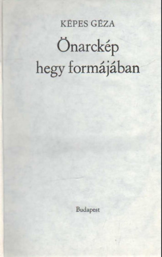 Képes Géza - Önarckép hegy formájában