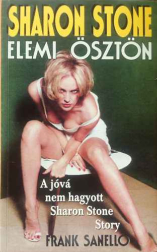 Mark Sanello - Sharon Stone: Elemi �szt�n (a j�v� nem hagyott Sharon Stone story)