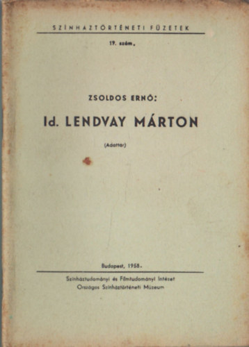 Zsoldos Ern - Id. Lendvay Mrton ( Adattr ) - Sznhztrtneti fzetek 19. sz.