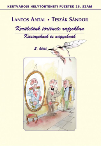 Lantos Antal - Teszák Sándor - Kerületünk története rajzokban - Kicsinyeknek és nagyoknak II. kötet