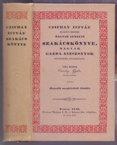 jra Kiadta Vasvry Gyula szakcs mester - Czifray Istvn szakcs mester Magyar Nemzeti Szakcsknyve, magyar gazda aszszonyok szksgeihez alkalmaztatva (reprint)