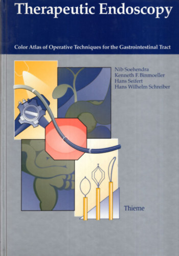 Nib Soehendra, Kenneth F. Binmoeller - Therapeutic Endoscopy - Color Atlas of Operative Techniques for the Gastrointestinal Tract