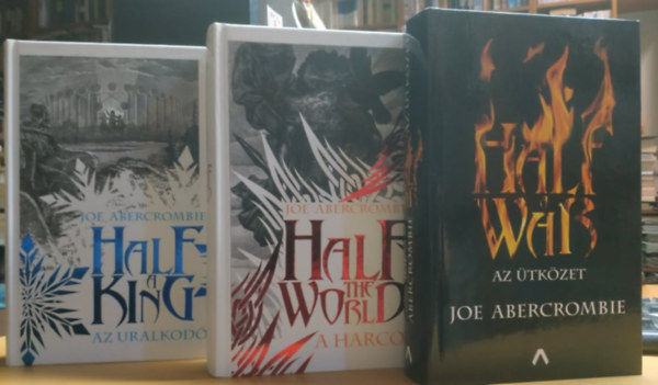 Joe Abercrombie - 3 db Joe Abercrombie: Half a King: Az uralkod + Half the World: A harcos + Half a War: Az tkzet